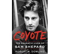 Coyote: The Dramatic Lives of Sam Shepard