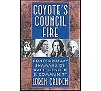 Coyote's Council Fire: Contemporary Shamans On Race, Gender, And Community