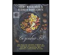 Cozinha Fit - 100 receitas criadas através de inteligência artificial para você ter uma alimentação mais saudável e qualidade de vida