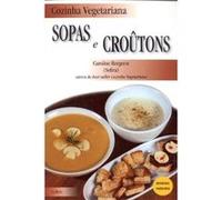 Cozinha Vegetariana. Sopas E Croûtons Caroline Bergerot (Auteur)