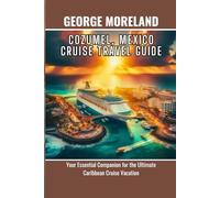 Cozumel, Mexico Cruise Travel Guide: Your Essential Companion for the Ultimate Caribbean Cruise Vacation