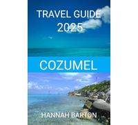 COZUMEL TRAVEL GUIDE 2025: Where to stay, Eat and explore without overspending.