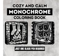 Cozy And Calm Monochrome Coloring Book: Black and White One Color Illustrations in a Still and Slow Style for Adults to Relax, Relieve Stress, and Enjoy Peaceful Creative Moments