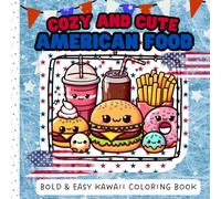 Cozy and Cute American Food: A Kawaii Coloring Book of Simple Images Dishes and Snacks | 40 Cute Bold and Easy Designs for Kids, Teens and Adults | Pocket Size 6x6