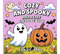 Cozy and Spooky Coloring Book: Bold and Easy Cute Designs for Adults and Teens Featuring Adorable Creepy Creatures and Lovely Haunted Scenes for Relaxation