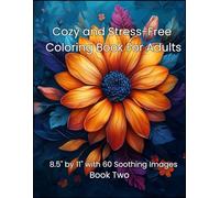 Cozy and Stress-Free Coloring Book For Adults: 8.5" by 11" Book Two with 60 Soothing Images