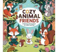 Cozy Animal Friends: A Relaxing Coloring Book for Adults and Kids with Adorable Forest Creatures, Cute Pets, and Charming Wildlife Designs: Perfect ... - Featuring Bears, Foxes, Rabbits, and More!