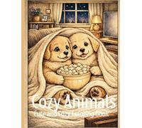 Cozy animals: A Cute and Cozy coloring book for Kids, Teens and Adults for Relaxation | Stress Relief, Mindfulness and Heartwarming Family Bonding Scenes.