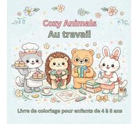 Cozy Animals Au travail: Livre de coloriage pour enfants de 4 à 8 ans