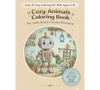 Cozy Animals Coloring Book: The Little Robot’s Garden Workshop