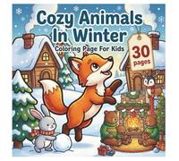 Cozy Animals in Winter Coloring Book for Kids | Cute Winter Animals, Cozy Scenes & Fun Coloring Pages for Children Ages 3-8: 30 Adorable Winter-Themed ... and Cozy Moments for Relaxing & Creative Fun