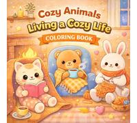 Cozy Animals Living a Cozy Life Coloring Book: Bold & Easy Cute Animal Coloring Pages Featuring Warm Home Scenes, Tea Time, Baking, Reading Nooks & Relaxing Comfort Moments