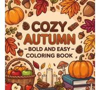 Cozy Autumn Bold and Easy Coloring Book: 50 Simple and Relaxing Fall Designs Featuring Pumpkins, Leaves, Candles, Apples and Cozy Seasonal Scenes for Teens and Adults