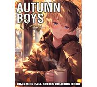 Cozy Autumn Boys Coloring Book: Peaceful Fall Scenes Coloring Pages Featuring Cute Boy in Cozy Outfits, Nature Moments, and Gentle Adventures for All Ages Calm