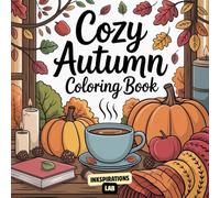 Cozy Autumn Coloring Book: An Adult Coloring Pages Featuring 50 Unique and Easy-to-Color Illustrations for a Relaxing and Creative Autumn Season