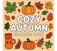 Cozy Autumn Coloring Book: Cute Fall Designs with Pumpkins, Leaves, Woodland Animals, Cozy Scenes & Relaxation for Adults and Teens