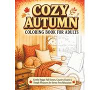 Cozy Autumn Coloring Book for Adults: Comfy Hygge Fall Scenes, Country Charm & Simple Pleasures for Stress-Free Relaxation