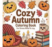 Cozy Autumn Coloring Book for Stress Relief & Joy: 40 Charming Fall-Themed Coloring Pages Filled with Comfort and Calm