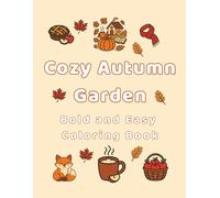 Cozy Autumn Garden Bold and Easy Coloring Book: Relaxing Coloring Book with Cozy Fall Scenes, Garden, Cute Animals and Simple Bold Designs for Kids, Adults and Seniors