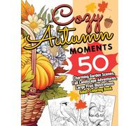 Cozy Autumn Moments: 50 Charming Garden Scenes, Fall Landscape Adventures, Large Print Illustrations Adult Coloring Book