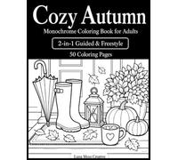 Cozy Autumn Monochrome Coloring Book for Adults: 50 One Color Designs with 2-in-1 Guided & Freestyle Fall Leaves, Pumpkins, Mushrooms, Coffee, Rainy Days & Cozy Autumn Scenes for Relaxation