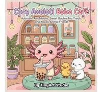 Cozy Axolotl Boba Café: A Cute Axolotl Coloring Book for Adults: Adorable Amphibians, Sweet Bubble Tea Treats, and Kawaii Animal Friends in a Relaxing Coloring Book for Stress Relief