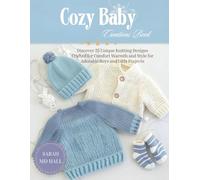 Cozy Baby Creations Book: Discover 25 Unique Knitting Designs Crafted for Comfort Warmth and Style for Adorable Boys and Girls Projects