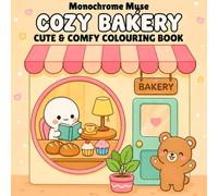 Cozy Bakery: Coloring Book - Cute & Comfy with Adorable Bunnies, Kittens, Bears, Puppies & Friends Baking Bread, Cookies, Cakes & Cupcakes
