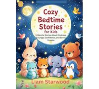 Cozy Bedtime Stories for Kids: 10 Gentle Stories About Kindness, Courage, Confidence, and Sweet Dreams