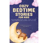 Cozy Bedtime Stories for Kids: Relaxing Read-Aloud Short Tales to Make Nighttime Routine Calming and Soothing, Ages 2 to 7
