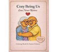 Cozy Being Us: Love Never Retires - Coloring Book for Senior Citizens (Dementia Friendly)
