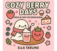 Cozy Berry Days: Adorable Dessert & Fruit Coloring Book for All Ages | 40 Easy & Cheerful Pages for Relaxation, Creativity & Mindful Fun: Sweet ... Designed to Spark Happiness and Calm.