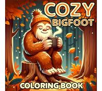 Cozy Bigfoot Coloring Book: Discover the Comfy World of Sasquatch