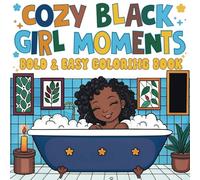 Cozy Black Girl Moments bold & easy Coloring Book : Celebrate Self-Care & Joyful Moments With Bold, Easy Coloring Pages | Cozy Illustrations of ... Bliss | Perfect Gift for Black Women & Teens