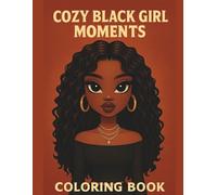 Cozy Black Girl Moments Coloring Book: Beautiful Illustrations Celebrating Natural Hair, Fashion, and Relaxing Self-Care Scenes for Women and Teens