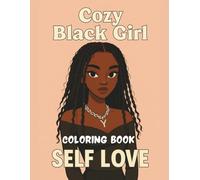 Cozy Black Girl Self Love Coloring Book: Empowering Black Women Coloring Pages Featuring Gorgeous Hairstyles, Stylish Fashion, and Mindful Moments for Creativity and Stress Relief