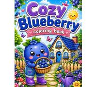 Cozy Blueberry Coloring Book: Bold & Easy Coloring Pages Featuring Cute Blueberry Friends, Cozy Gardens, Farm Animals and Sweet Adventures