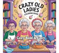 Cozy Bold & Easy Crazy Old Ladies Coloring Book: For Adults and Teens, Super Cute illustrations of Crazy, wild old ladies for Relaxation