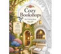 Cozy Bookshops: A Relaxing Adult Coloring Book Featuring Charming Bookstores, Cozy Reading Corners, Historic Libraries, Literary Cafés and Peaceful Places for Book Lovers