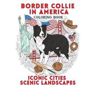 Cozy Border Collie in America: American Coloring Book, Cute Dog Scenes Across Most Famous American Cities and Landscapes: Fun and Relaxing Coloring ... Perfect Gift for Pet and USA Enthusiasts