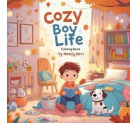 Cozy Boy Life: A Relaxing and Fun Coloring Book for Boys Ages 6-10: 111 Pages of Cozy Scenes and Creative Adventures in a Square 8.5 x 8.5 Inch Format