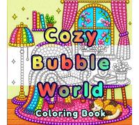 Cozy Bubble World: An Adorable Bubble Art Coloring Book Featuring Cozy Patterns, Fantasy Scenes, Mandalas & Cute Escapes for Relaxation, Stress Relief, Mindfulness & Creative Fun
