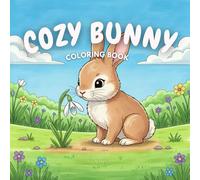 Cozy Bunny: Charming Line Art Coloring Book for Adults and Teens - Over 40 Unique Scenes Featuring an Adorable Bunny in Charming Spring Gardens & ... Adventures for Relaxation & the Joy of Spring