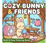Cozy Bunny & Friends Bold and Easy Coloring Book: 40 Cute Woodland Animals, Cozy Underground Burrow Homes, Garden Scenes, For Teens and Adults with Cozy Fuzzy Animals in Hygge Moments for Relaxation