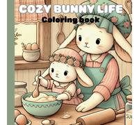 Cozy Bunny Life Coloring book: Adorable and Easy Coloring for Kids, Teens, and Adults | Stress-Relief Cute Bunny Illustrations for Mindfulness & Creativity