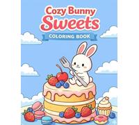 Cozy Bunny Sweets Coloring Book: Cute & Simple Dessert-Themed Coloring Pages for Relaxation