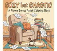 Cozy but Chaotic: A Funny Stress Relief Coloring Book for Adults, Relax, Laugh & Color Your Stress Away with 49 Unique Cozy and Chaotic Patterns.