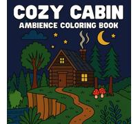 Cozy Cabin Ambience: Cozy Adult and Teen Coloring Book for Stress, Anxiety, Relaxing