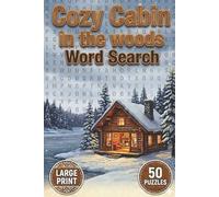 Cozy Cabin In The Woods Word Search: Word Searches with easy to Read Print about Cabin Fever, Fireplace, Snow, Woods & Rustic Comfort, Vacation, Cozy & Warm, in 50 Word Puzzles, Large Print