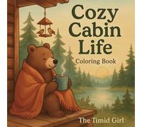 Cozy Cabin Life: Cute and Simple Coloring Book for Adults & Teens Featuring Adorable Animals, Peaceful Lake Scenes and Relaxing Forest Views